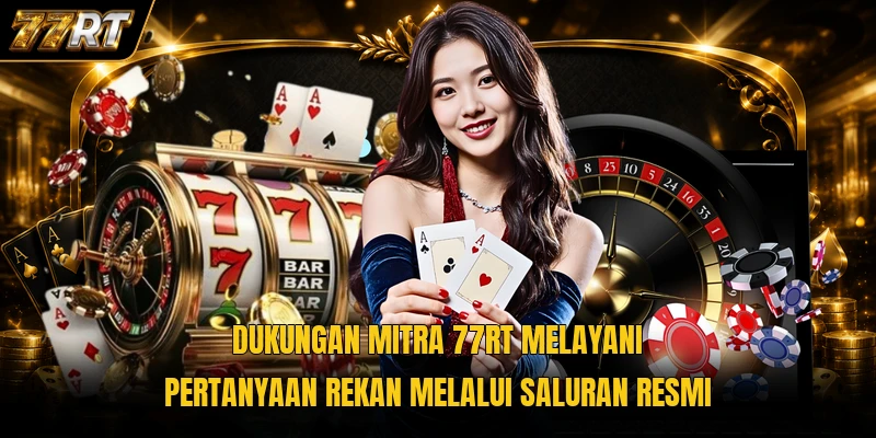 Dukungan mitra 77RT melayani pertanyaan rekan melalui saluran resmi