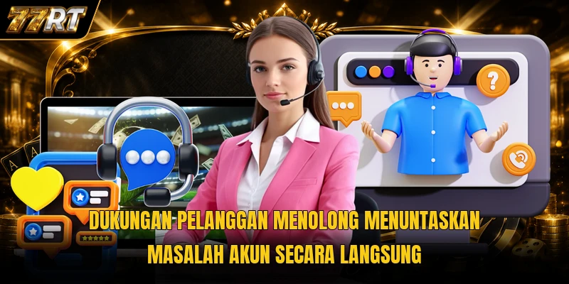 Dukungan pelanggan menolong menuntaskan masalah akun secara langsung