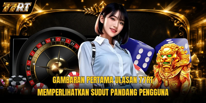 Gambaran pertama Ulasan 77RT memperlihatkan sudut pandang pengguna