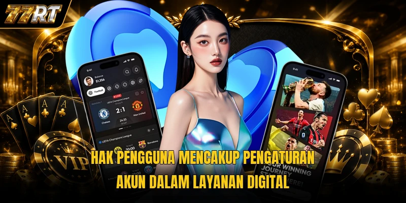 Hak pengguna mencakup pengaturan akun dalam layanan digital