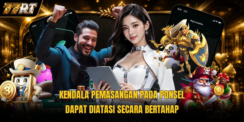 Kendala pemasangan pada ponsel dapat diatasi secara bertahap