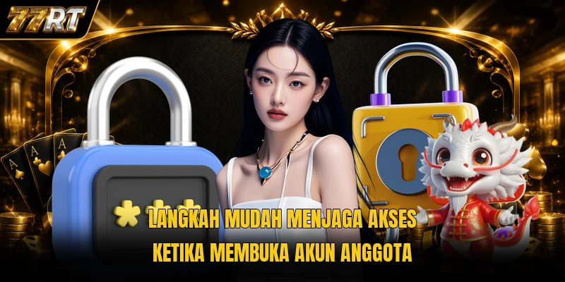 Langkah mudah menjaga akses ketika membuka akun anggota