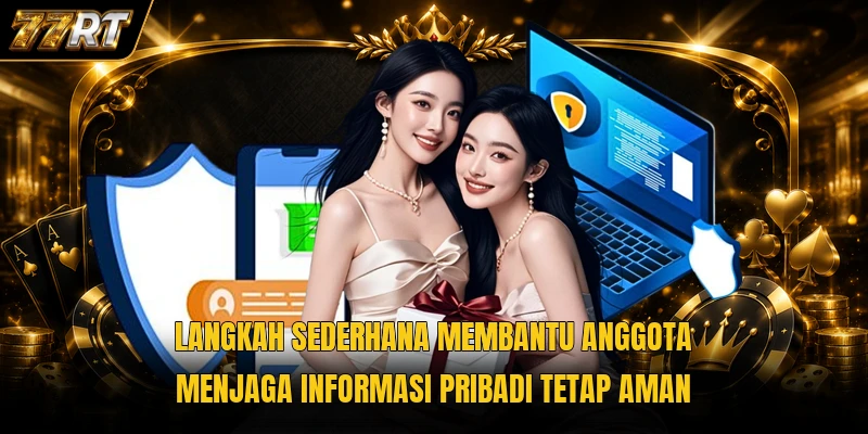 Langkah sederhana membantu anggota menjaga informasi pribadi tetap aman