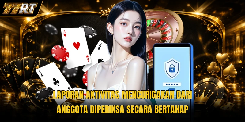Laporan aktivitas mencurigakan dari anggota diperiksa secara bertahap
