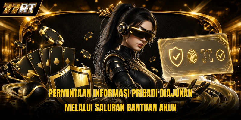 Permintaan informasi pribadi diajukan melalui saluran bantuan akun