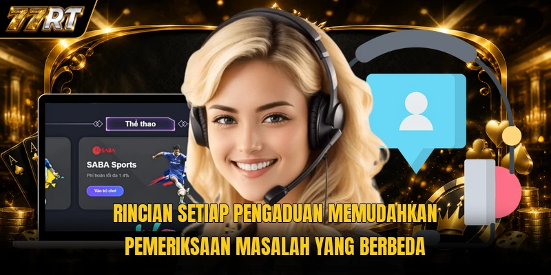 Rincian setiap pengaduan memudahkan pemeriksaan masalah yang berbeda
