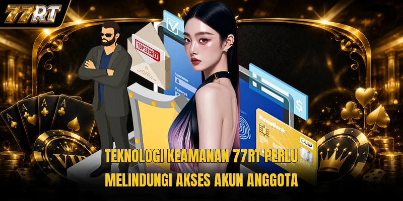 Teknologi Keamanan 77RT perlu melindungi akses akun anggota